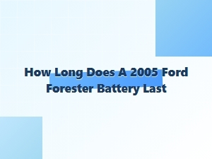 How Long Does a Ford Forester Battery Last