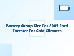 Battery Group Size for Cold Climate Ford Forester Fitment